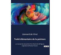 Traité élémentaire de la peinture: un manuel de Léonard de Vinci illustré de 58 figures originales de Nicolas Poussin