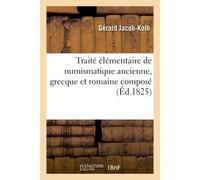 Traité élémentaire de numismatique ancienne, grecque et romaine composé - Gérard Jacob-Kolb - Hachette Bnf - broché - Livre