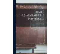 Traité Élémentaire De Physique ...