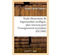 Traité élémentaire de trigonométrie rectiligne : sur un plan nouveau pour l'enseignement secondaire - Gaspard Bovier-Lapierre - Hachette Bnf - broché - Livre