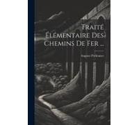 Traité Élémentaire Des Chemins De Fer ...