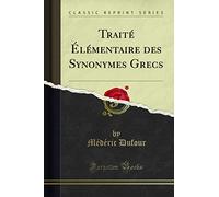Traité Élémentaire Des Synonymes Grecs (Classic Reprint)