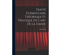 Traité Élémentaire Théorique Et Pratique De L'art De La Danse