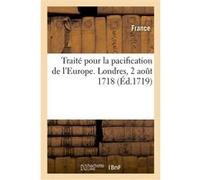 Traité entre le Roy, l'Empereur, et le Roy de la Grande-Bretagne, pour la pacification de l'Europe Adolphe Lanoë (Auteur), Grande Bretagne (Auteur), Autriche (Auteur), Savoie (Auteur), Pays-Bas (Auteu