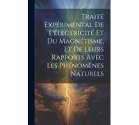 Traité Expérimental De L'électricité Et Du Magnétisme, Et De Leurs Rapports Avec Les Phénomènes Naturels