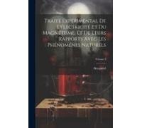 Traité Expérimental De L'électricité Et Du Magnétisme, Et De Leurs Rapports Avec Les Phénoménes Naturels; Volume 3
