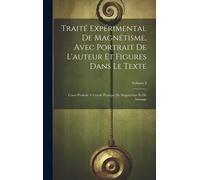 Traité Expérimental De Magnétisme, Avec Portrait De L'auteur Et Figures Dans Le Texte: Cours Professé À L'école Pratique De Magnétisme Et De Massage;