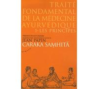 Traité Fondamental De La Médecine Ayurvédique - Tome 1, Les Principes, Caraka Samhitâ