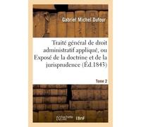 Traité général de droit administratif appliqué, Exposé de la doctrine et jurisprudence. Tome 2 - Gabriel Michel Dufour - Hachette Bnf - broché - Livre