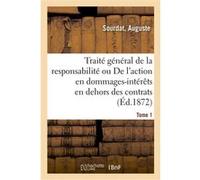 Traité général de la responsabilité. Tome 1 Auguste Sourdat (Auteur)