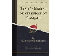 Traité Général de Versification Française (Classic Reprint)