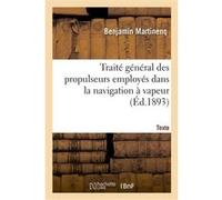 Traité général des propulseurs employés dans la navigation à vapeur. Texte Benjamin Martinenq (Auteur)