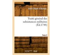 Traité général des subsistances militaires. Tome 2 - Louis Dupré d'Aulnay - Hachette Bnf - broché - Livre