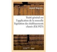 Traité général sur l'application de la nouvelle législation des établissements classés Léopold Magistry (Auteur)