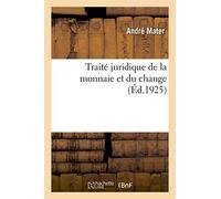 Traité juridique de la monnaie et du change. Numéraire, billets de banque, franc-or