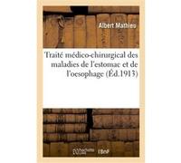 Traité médico-chirurgical des maladies de l'estomac et de l'oesophage Albert Mathieu (Auteur), Louis Sencert (Auteur), Théodore Tuffier (Auteur), François Moutier (Auteur), Jean-Charles Roux (Auteur),