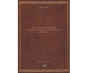 Traité médico-philosophique sur l'aliénation mentale, ou La manie / par Ph. Pinel, … [édition 1801]