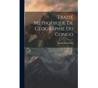 Traité Méthodique De Géographie Du Congo