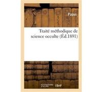 Traité méthodique de science occulte Papus (Auteur)