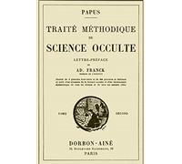 Traite Methodique de Science Occulte - Tome Second: Enseignement Esotérique et Metaphysique
