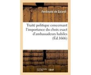 Traité politique concernant l'importance du choix exact d'ambassadeurs habiles Galardi (Auteur)