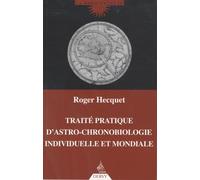 Traité Pratique D'astro-Chronobiologie Individuelle Et Mondiale
