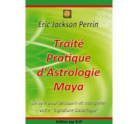 Traité Pratique d'Astrologie Maya: Edition Novembre 2022