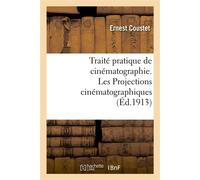 Traité pratique de cinématographie. Les Projections cinématographiques - Ernest Coustet - Hachette Bnf - broché - Livre