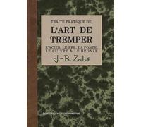 Traité pratique de l'art de tremper les métaux: L'acier, le fer, la fonte, le cuivre et le bronze