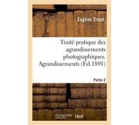 Traité pratique des agrandissements photographiques. Partie 2. Agrandissements - Eugène Trutat - Hachette Bnf - broché - Livre