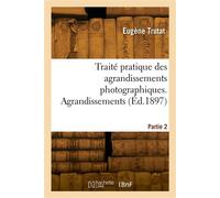 Traité pratique des agrandissements photographiques. Partie 2. Agrandissements - Eugène Trutat - Hachette Bnf - broché - Livre