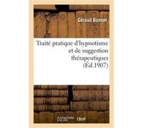 Traité pratique d'hypnotisme et de suggestion thérapeutiques, procédés d'hypnotisation simples Géraud Bonnet (Auteur)