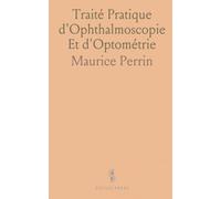 Traité Pratique d'Ophthalmoscopie Et d'Optométrie