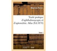 Traité pratique d'ophthalmoscopie et d'optométrie. Tome 1. Atlas - Maurice Perrin - Hachette Bnf - broché - Livre