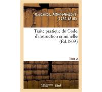 Traité pratique du Code d'instruction criminelle. Tome 2 - Antoine-Grégoire Daubanton - Hachette Bnf - broché - Livre