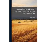 Traité Pratique Du Séchage Des Fruits Et Des Légumes