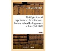Traité pratique et expérimental de botanique, histoire naturelle des plantes, arbres Tome 2