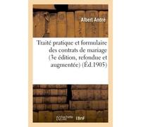 Traité pratique et formulaire des contrats de mariage, 3e édition, refondue et augmentée - Albert André - Hachette Bnf - broché - Livre