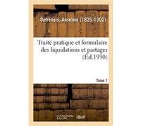 Traité pratique et formulaire des liquidations et partages Anselme Defrénois (Auteur)