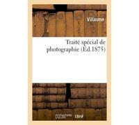 Traité spécial de photographie - Villaume - Hachette Bnf - broché - Livre