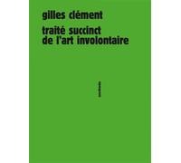 Traité succint de l'art involontaire - Gilles Clément - Sens Et Tonka Eds - broché - Essai