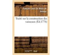 Traité sur la construction des vaisseaux - François-Louis Du Maitz de Goimpy - Hachette Bnf - broché - Livre
