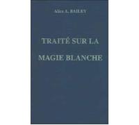 Traité sur la magie blanche - - BAILEY ALICE A. - Lucis Eds - Livre