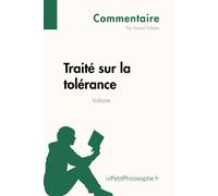 Traité sur la tolérance de Voltaire (Commentaire): Comprendre la philosophie avec lePetitPhilosophe.fr