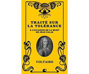 Traité sur la tolérance: Précédé de "Conversation de Lucien, Érasme et Rabelais dans les Champs Élysées" et "De l'horrible danger de la lecture".