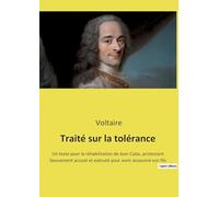 Traité sur la tolérance: Un texte pour la réhabilitation de Jean Calas, protestant faussement accusé et exécuté pour avoir assassiné son fils