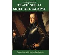 Traité sur le sujet de l'escrime: Lequel contient la façon et la régle pour manier l’épée seule comme accompagnée