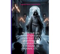 Traité sur les apparitions des esprits et sur les vampires ou les revenants de Hongrie, de Moravie, etc.: Plongez dans l'univers fascinant des ... érudite des légendes d'Europe centrale
