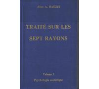 Traité Sur Les Sept Rayons - Volume 1, Psychologie Ésotérique