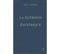 Traité Sur Les Sept Rayons - Volume 4, La Guérison Ésotérique